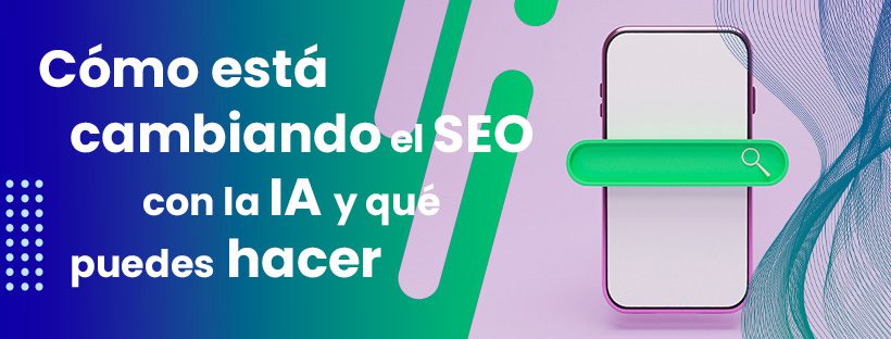 Cómo está cambiando el SEO con la inteligencia artificial y qué pueden hacer las pequeñas webs para adaptarse